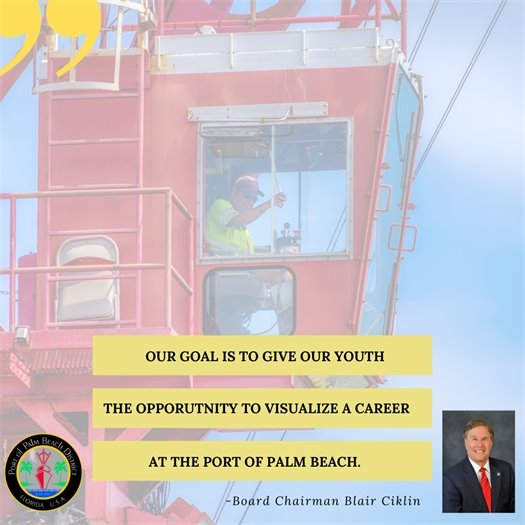"Our goal is to provide our youth the opportunity to visualize a career at the Port of Palm Beach", said Board Chairman Blair Ciklin
